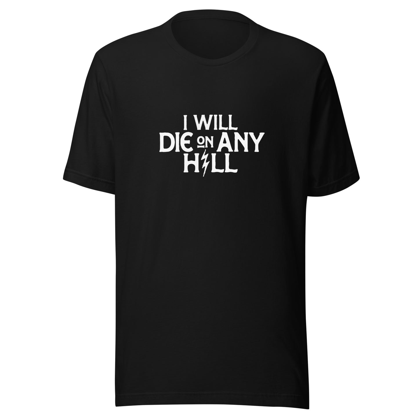 I Will Die On Any Hill T-Shirt — Dark