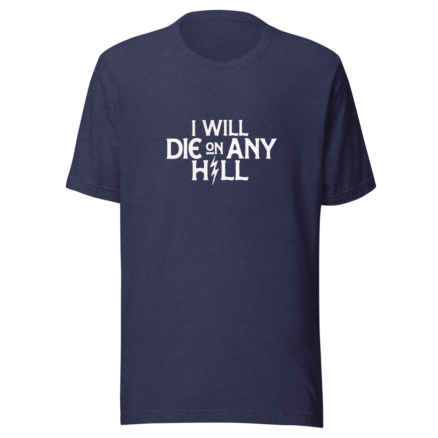 I Will Die On Any Hill T-Shirt — Dark