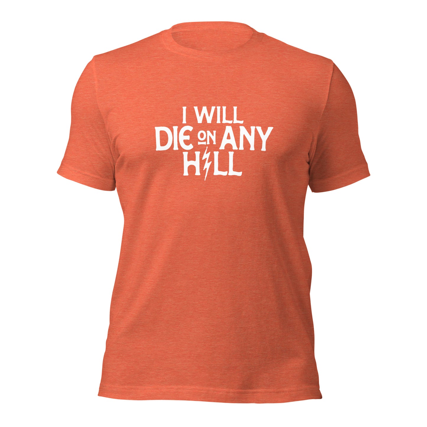 I Will Die On Any Hill T-Shirt — Bright