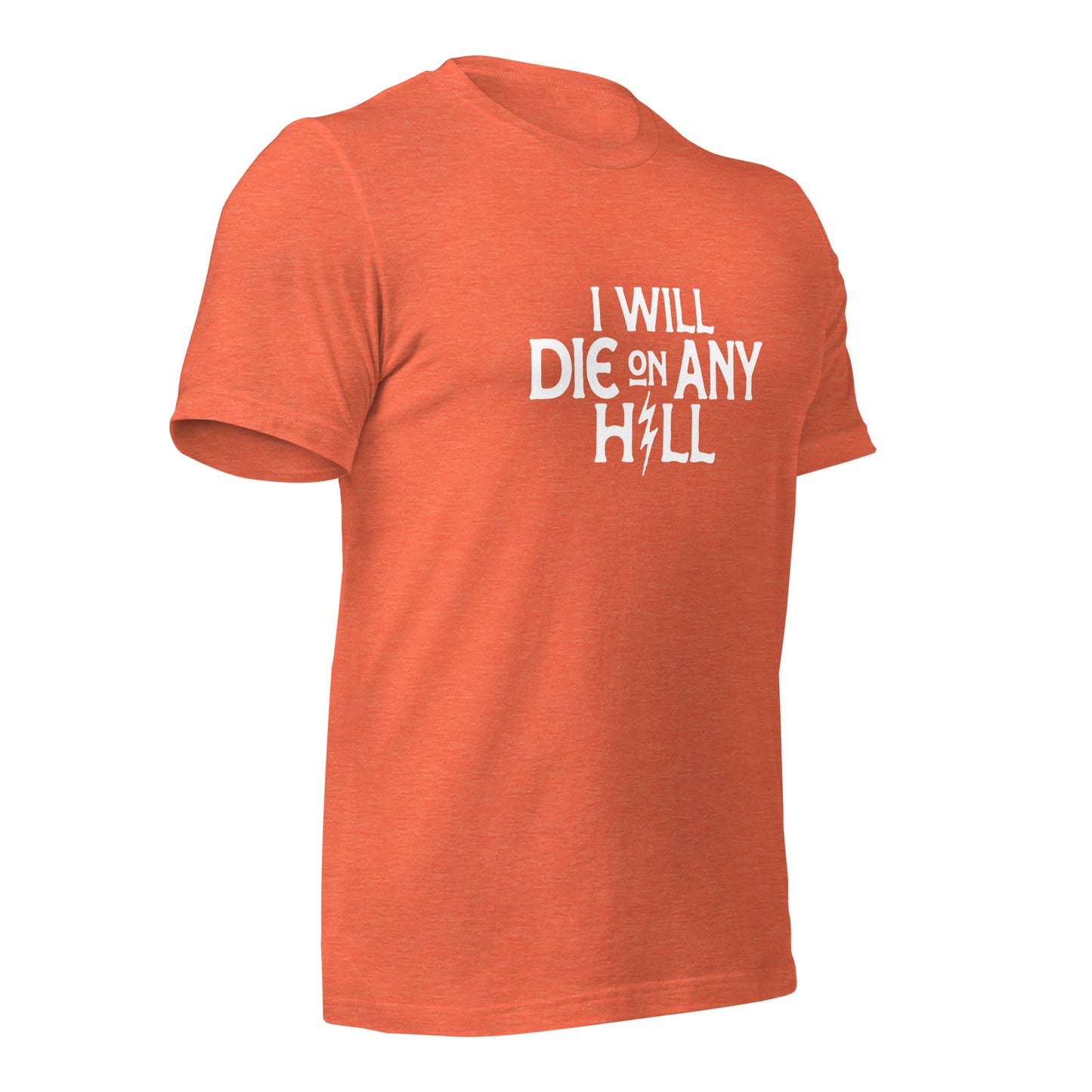 I Will Die On Any Hill T-Shirt — Bright