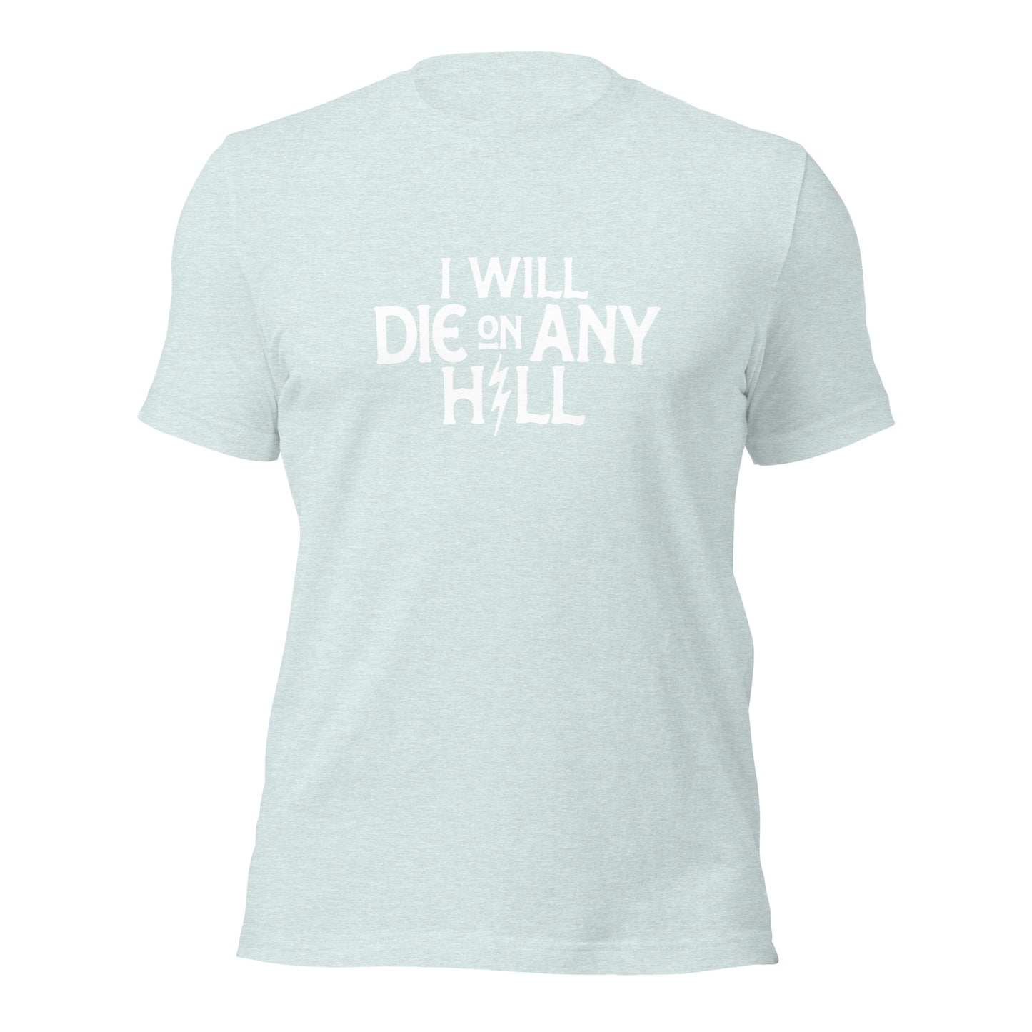 I Will Die On Any Hill T-Shirt — Bright