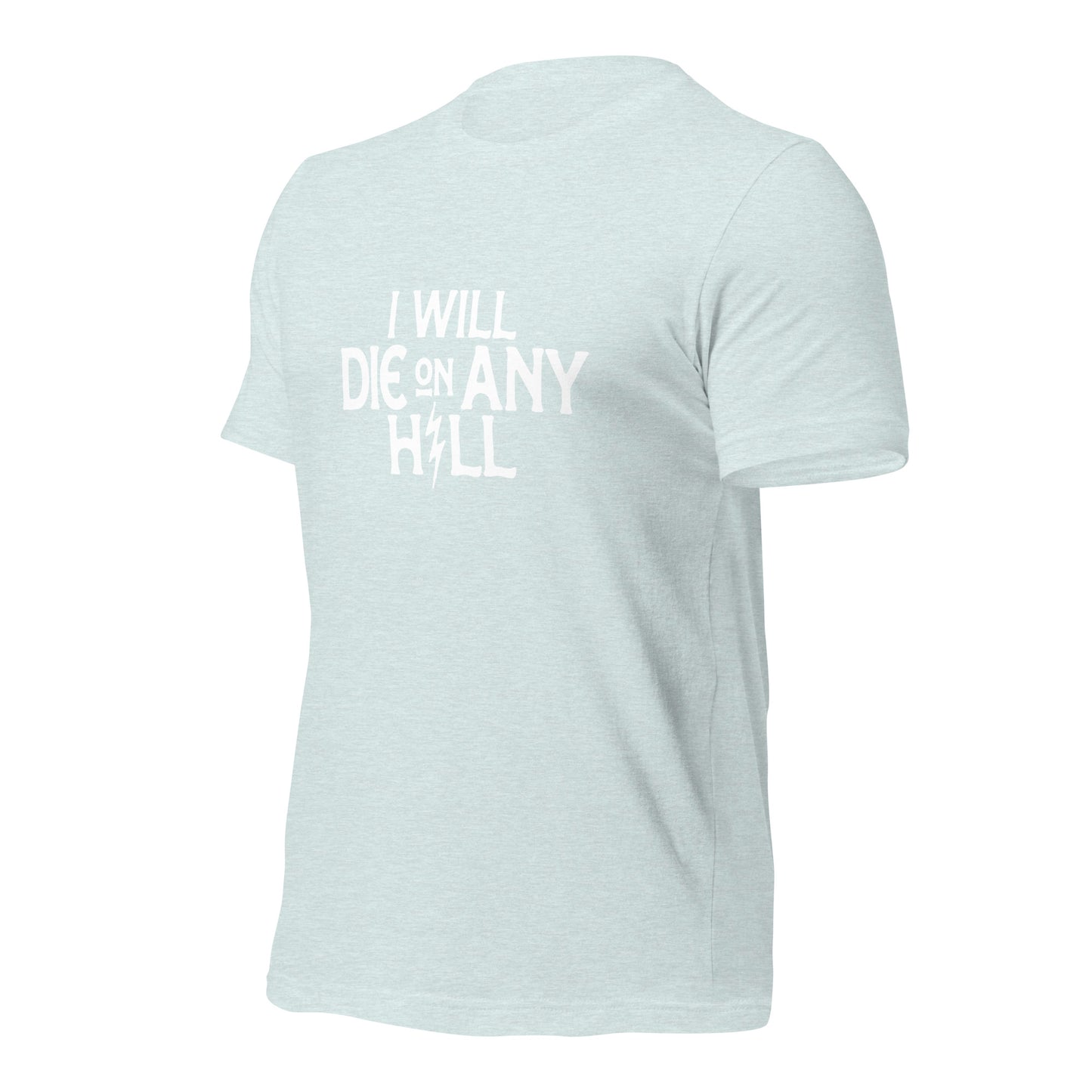 I Will Die On Any Hill T-Shirt — Bright