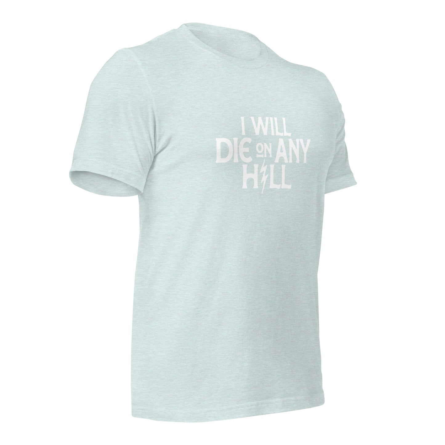 I Will Die On Any Hill T-Shirt — Bright