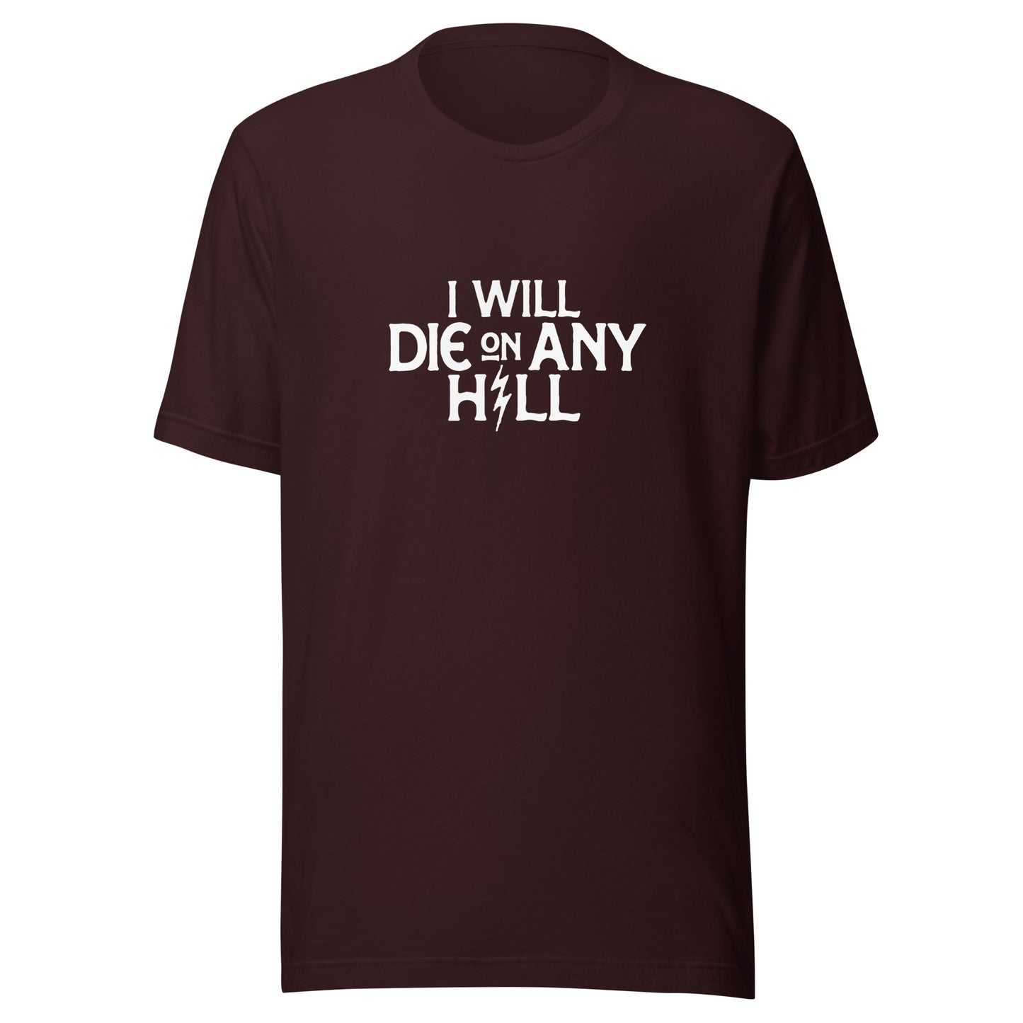 I Will Die On Any Hill T-Shirt — Dark